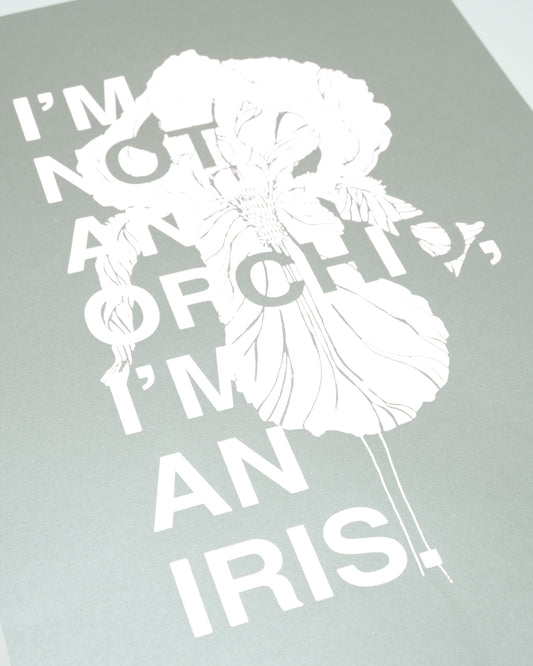 I'm not an Orchid, I'm an Iris / White&Grey